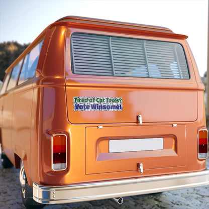 “Tired of Car Taxes? Vote Winsome!” — Weatherproof Bumper Sticker