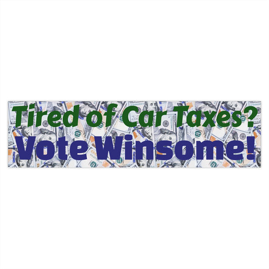 “Tired of Car Taxes? Vote Winsome!” — Weatherproof Bumper Sticker