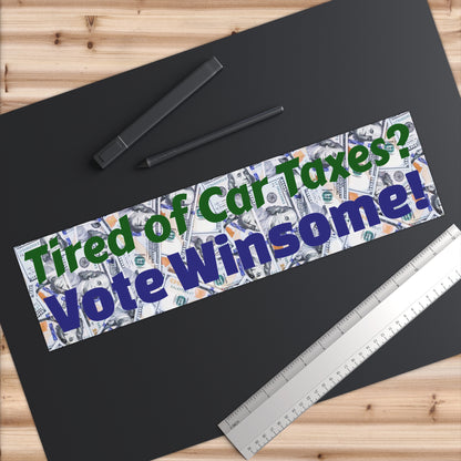 “Tired of Car Taxes? Vote Winsome!” — Weatherproof Bumper Sticker